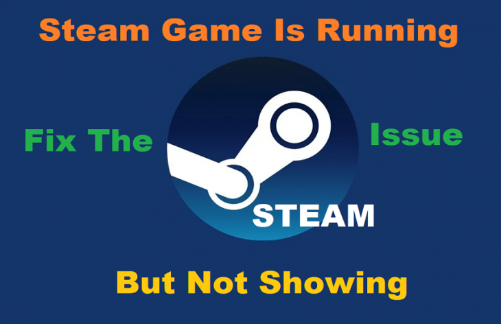Steam Game Is Running But Not Showing