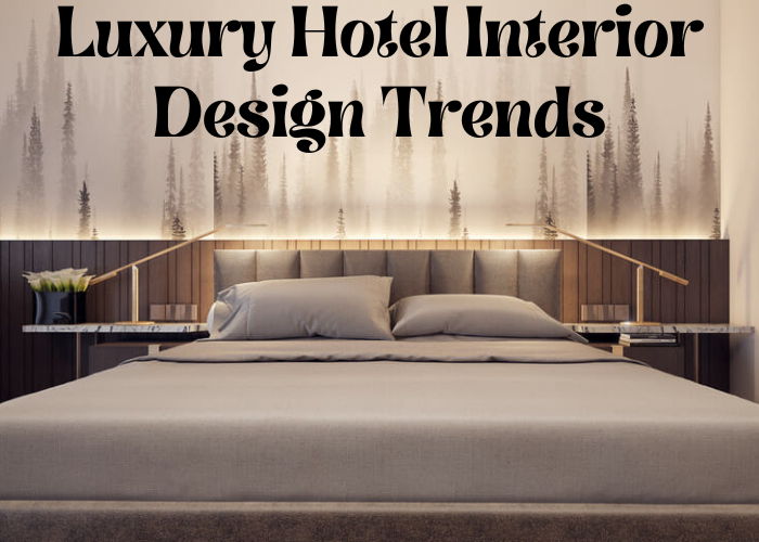 Luxury Hotel Interior Design Trends